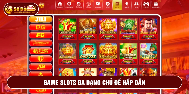 Trải nghiệm hạng mục game slots đa dạng sản phẩm, chủ đề